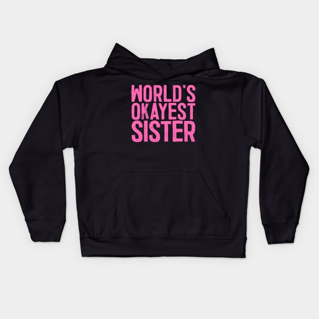 World's Okayest Sister Kids Hoodie by colorsplash